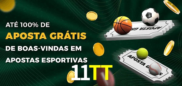11TT Ate 100% de Aposta Gratis